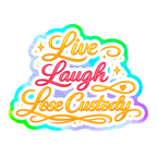 Live Laugh Lose Custody Holographic Sticker