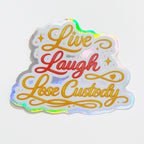 Live Laugh Lose Custody Holographic Sticker