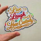 Live Laugh Lose Custody Holographic Sticker