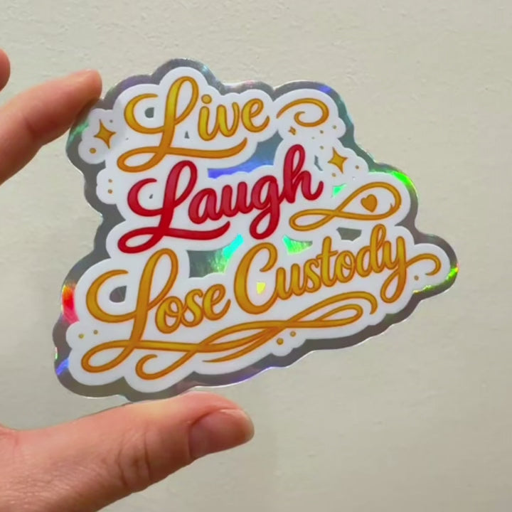 Live Laugh Lose Custody Holographic Sticker