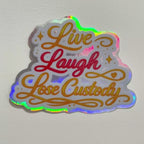 Live Laugh Lose Custody Holographic Sticker