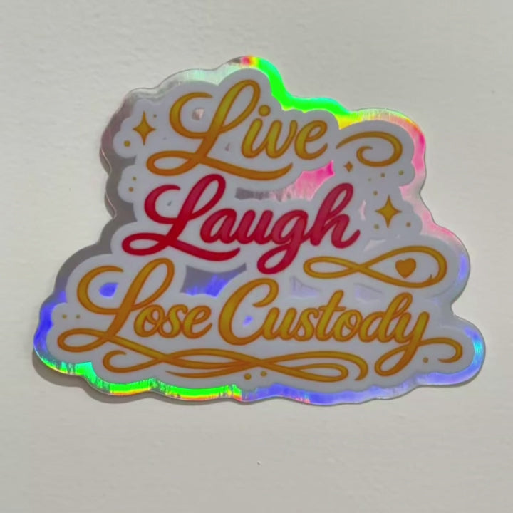 Live Laugh Lose Custody Holographic Sticker